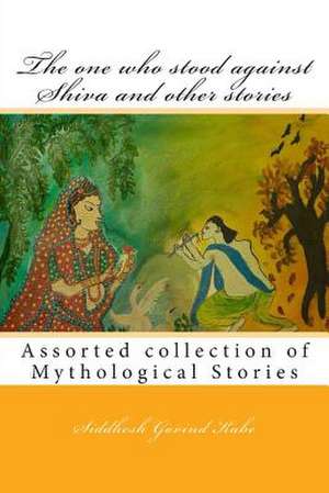 The One Who Stood Against Shiva and Other Stories de MR Siddhesh Govind Kabe