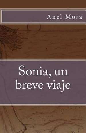 Sonia, Un Breve Viaje de Anel Mora