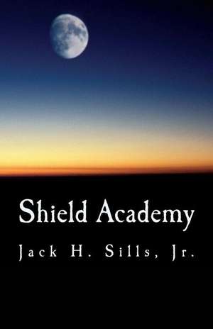 Shield Academy de MR Jack H. Sills Jr