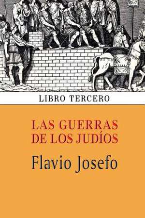 Las Guerras de Los Judios (Libro Tercero) de Flavio Josefo