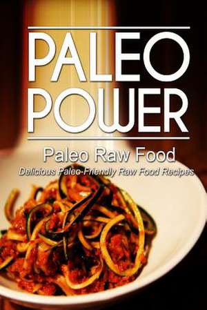 Paleo Power - Paleo Raw Food - Delicious Paleo-Friendly Raw Food Recipes de Paleo Power