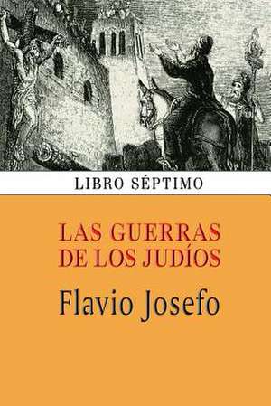 Las Guerras de Los Judios (Libro Septimo) de Flavio Josefo