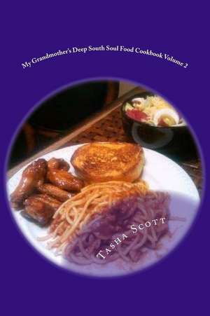 My Grandmother's Deep South Soul Food Cookbook Volume 2 de MS Tasha Catherine Scott