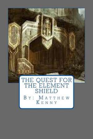 The Quest for the Element Shield de Matthew S. Kenny