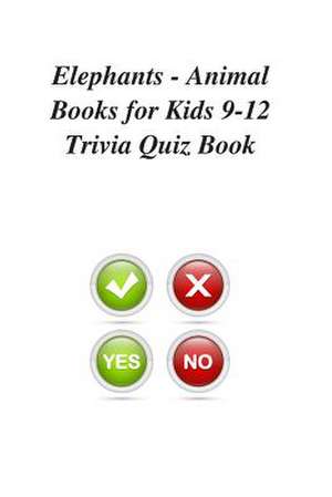 Elephants - Animal Books for Kids 9-12 Trivia Quiz Book de Trivia Quiz Book