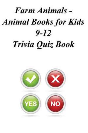 Farm Animals - Animal Books for Kids 9-12 Trivia Quiz Book de Trivia Quiz Book