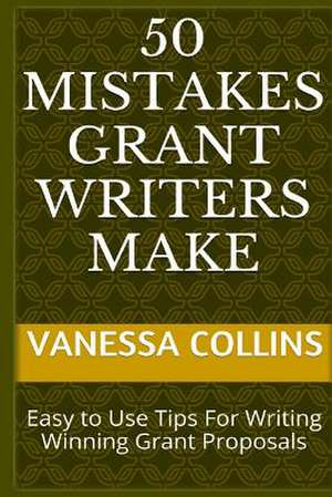 50 Mistakes Grant Writers Make de Vanessa Collins