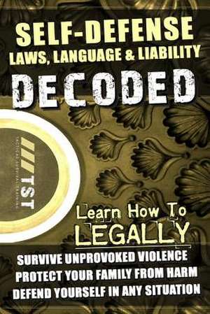 Self-Defense Laws, Language & Liability Decoded de Stewart Edmiston