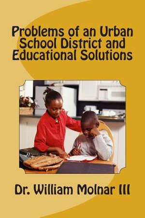 Problems of an Urban School District and Educational Solutions de William III Molnar