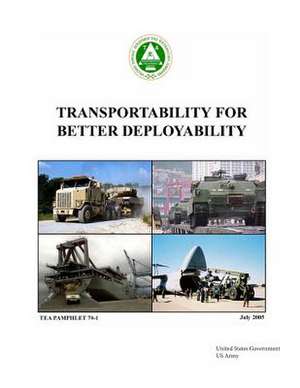 Transportability for Better Deployability Tea Pamphlet 70-1 July 2005 de United States Government Us Army