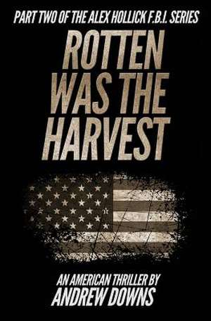 Rotten Was the Harvest de Andrew Downs