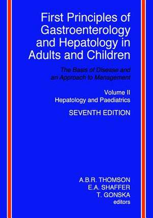 First Principles of Gastroenterology and Hepatology in Adults and Children - Volume II - Hepatology and Paediatrics de A. B. R. Thomson