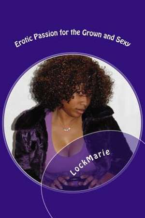 Erotic Passion for the Grown and Sexy- 2 Books in 1 de Lockmarie