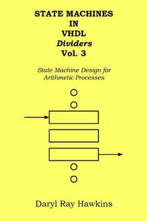 State Machines in VHDL Dividers Vol. 3 de Daryl Ray Hawkins