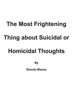 The Frightening Thing about Suicidal and Homicidal Thoughts de Ronnie Manns