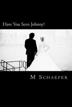 Have You Seen Johnny? de M. a. Schaefer