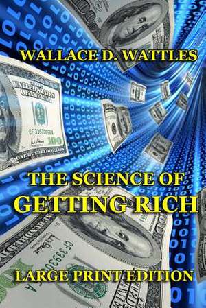 The Science of Getting Rich - Large Print Edition de Wattles, Wallace D.