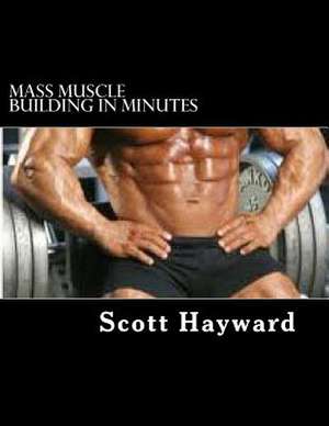 Mass Muscle Building in Minutes de MR Scott N. Hayward