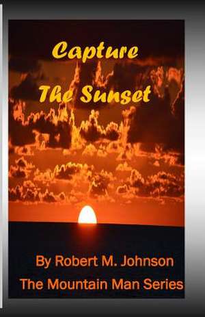 Capture the Sunset de Robert M. Johnson