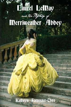 Laurel Lemay and the Mystery of Merriweather Abbey de Kathryn Forrester-Thro