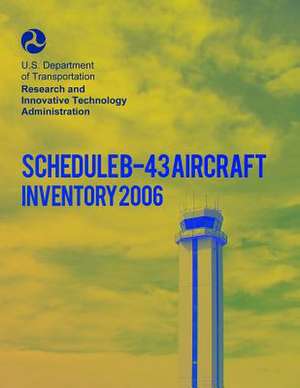 Schedule B-43 Aircraft Inventory-2006 de U. S. Department of Transportation