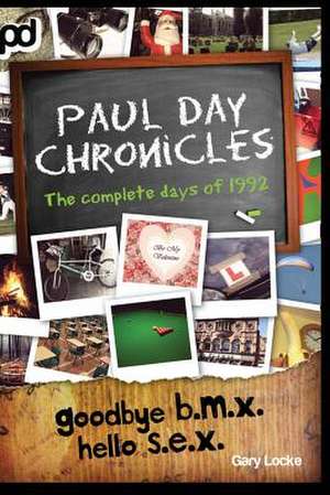 Goodbye B.M.X. Hello S.E.X. - Paul Day Chronicles de Gary Locke