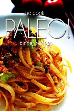 No-Cook Paleo! - Dinner Recipes de Publishing, Ben Plus