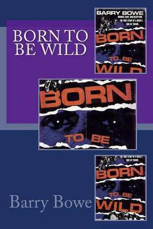 Born to Be Wild de Barry Bowe