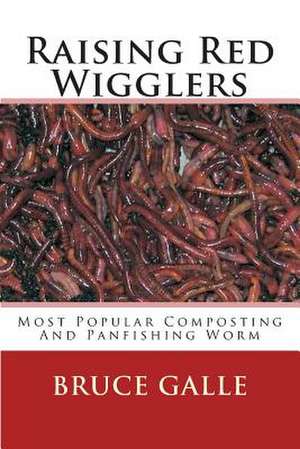 Raising Red Wigglers de Bruce Galle