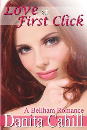 Love at First Click de Danita Cahill