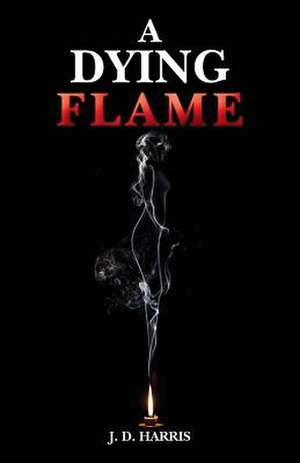 A Dying Flame de J. D. Harris