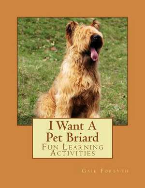 I Want a Pet Briard de Gail Forsyth