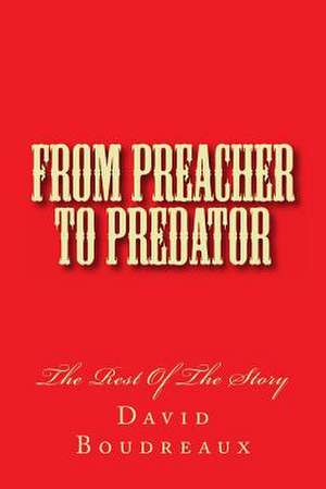 From Preacher to Predator de David W. Boudreaux