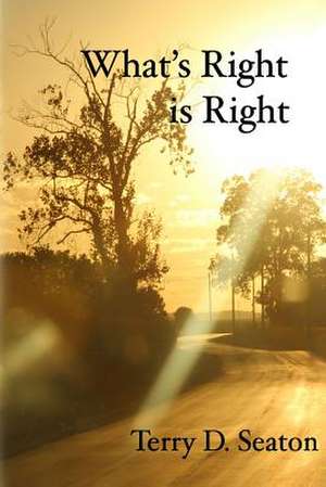 What's Right Is Right de Terry D. Seaton