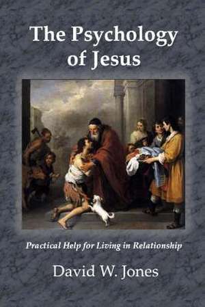 The Psychology of Jesus de David W. Jones