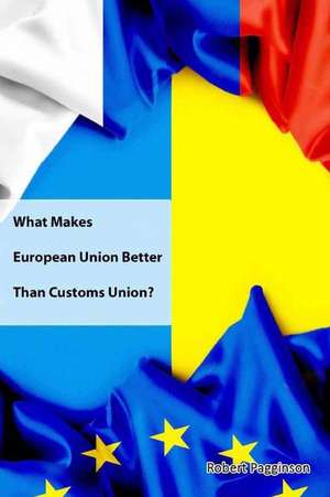 What Makes European Union Better Than Customs Union? de Robert Pagginson