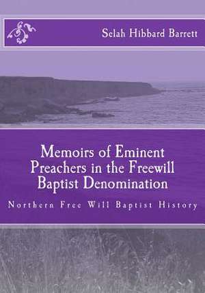 Memoirs of Eminent Preachers in the Free Will Baptist Denomination de Selah Hibbard Barrett