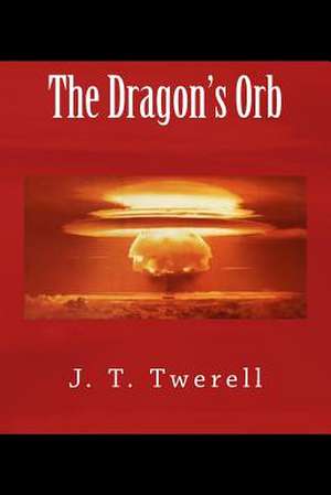 The Dragon's Orb de J. T. Twerell