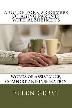 A Guide for Caregivers of Aging Parents with Alzheimer's de Ellen Gerst