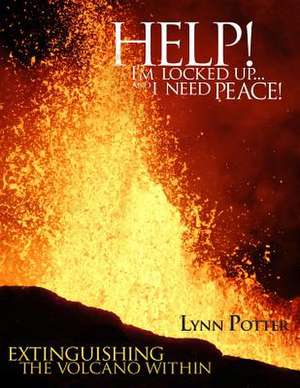 Help! I'm Locked Up... and I Need Peace! de Lynn Potter