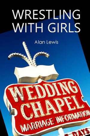 Wrestling with Girls de Alan Lewis