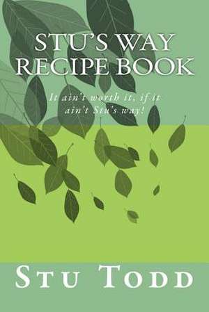 Stu's Way Recipe Book de Stu Todd