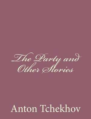 The Party and Other Stories de Anton Tchekhov