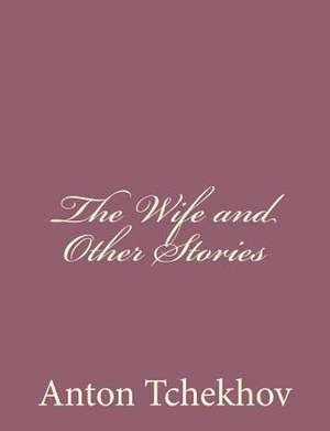 The Wife and Other Stories de Anton Tchekhov