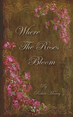 Where the Roses Bloom de MR Robert Muncy