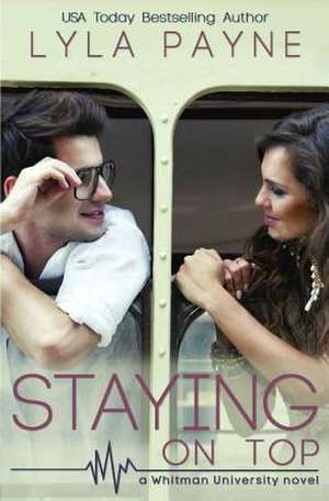 Staying on Top (a Whitman University Novel) de Lyla Payne