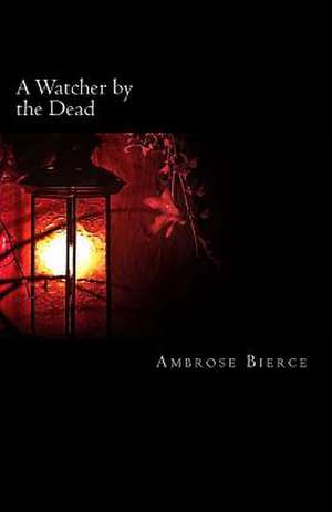 A Watcher by the Dead de Ambrose Bierce