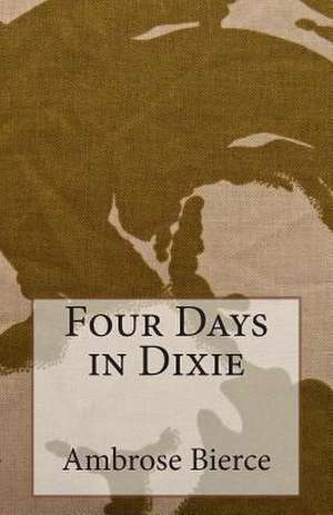 Four Days in Dixie de Ambrose Bierce