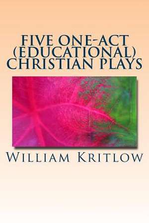 Five One-Act (Educational) Christian Plays de William Kritlow