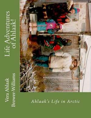 Life Adventures of Ahlaak! de Vera Ahlaak Brower-Williams